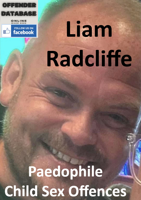 Liam Radcliffe Paedophile Child Sex Offences Liam Radcliffe Paedophile Child Sex Offences
