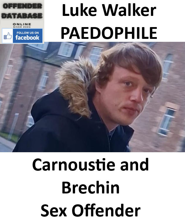 Luke Walker Carnoustie and Brechin Paedophile Sex Offender Luke Walker Carnoustie and Brechin Paedophile Sex Offender