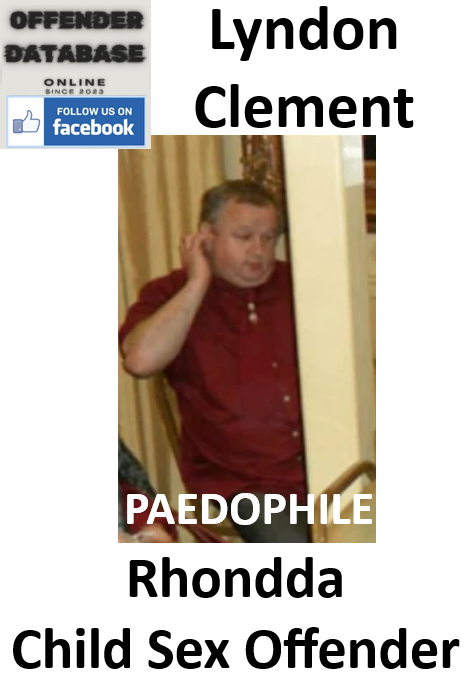 Lyndon Clement Rhondda Paedophile Child Sex Offender