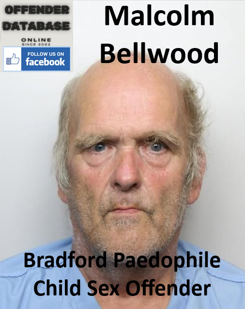 Malcolm Bellwood Bradford Paedophile Child Sex Offender Malcolm Bellwood Bradford Paedophile Child Sex Offender