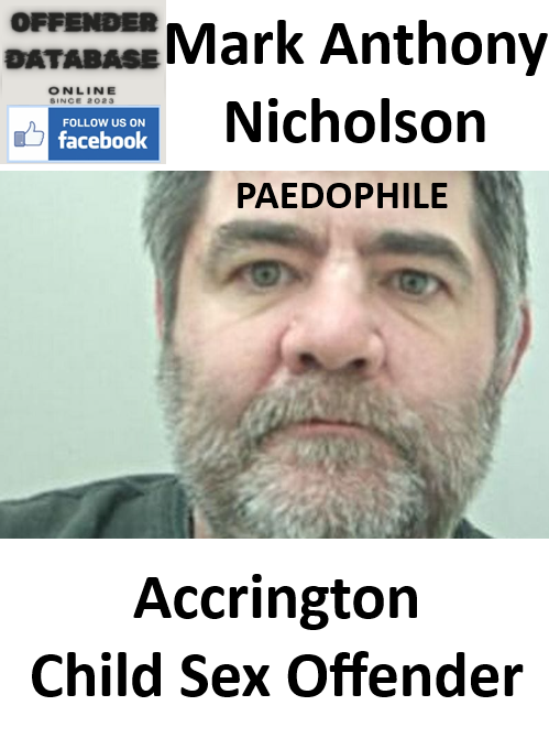 Mark Anthony Nicholson Accrington Paedophile Child Sex Offender