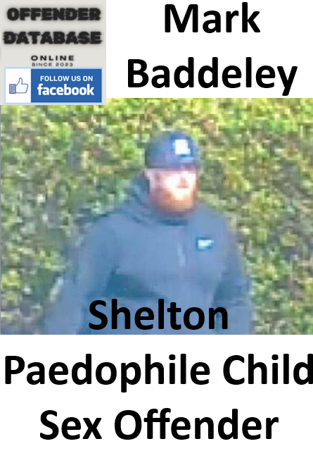 Mark Baddeley Shelton Paedophile Child Sex Offender Mark Baddeley Shelton Paedophile Child Sex Offender