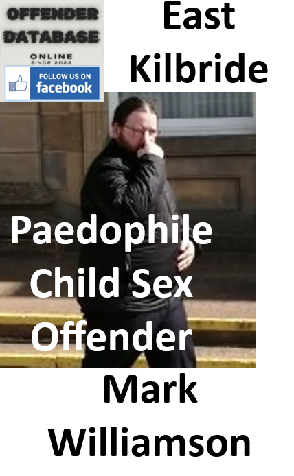 Mark Williamson East Kilbride Paedophile Child Sex Offender
