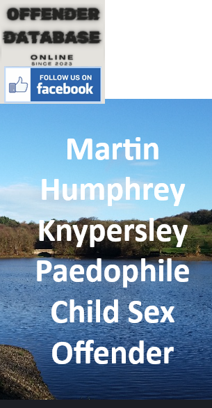 Martin Humphrey Knypersley Paedophile Child Sex Offender
