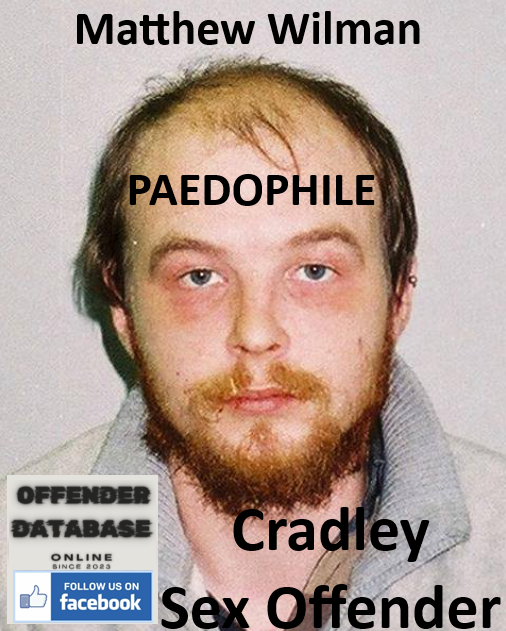 Matthew Wilman Cradley Paedophile Sex Offender