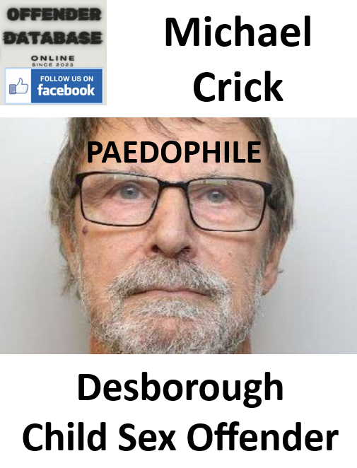 Michael Crick Desborough Paedophile Child Sex Offender