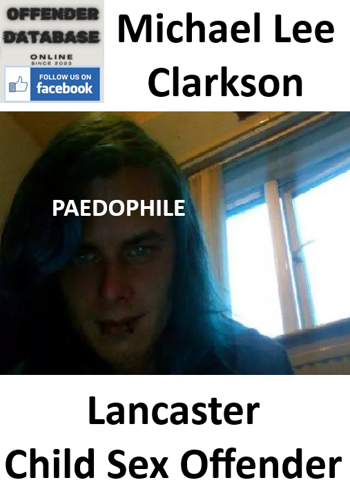 Michael Lee Clarkson Lancaster Paedophile Child Sex Offender