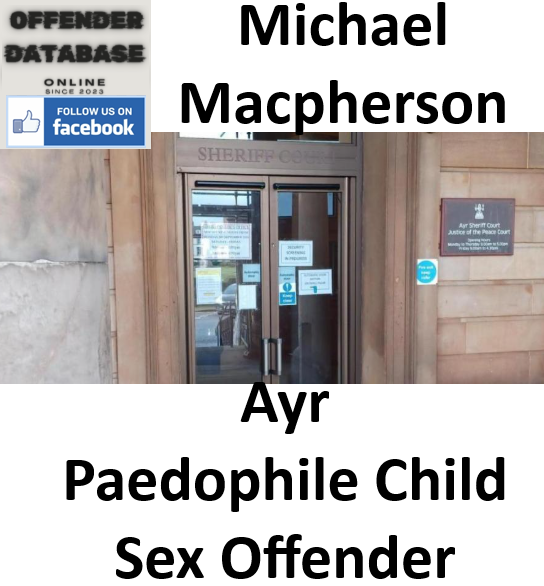Michael Macpherson Ayr Paedophile Child Sex Offender Michael Macpherson Ayr Paedophile Child Sex Offender