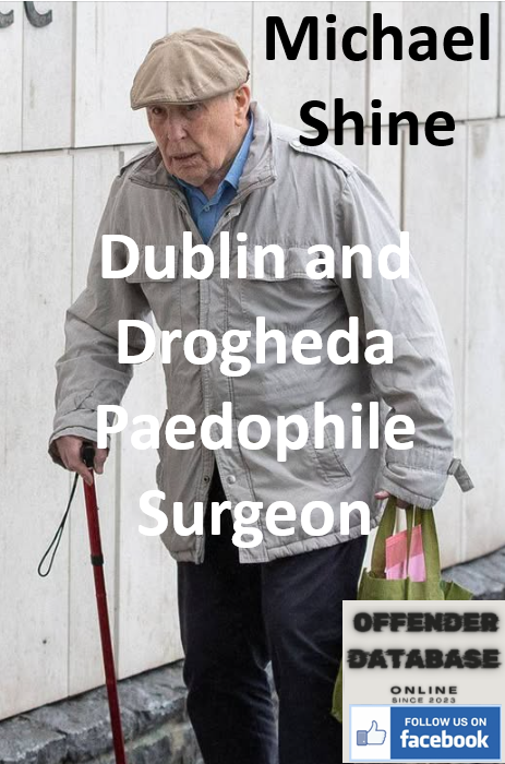 Michael Shine Dublin and Drogheda Paedophile Surgeon