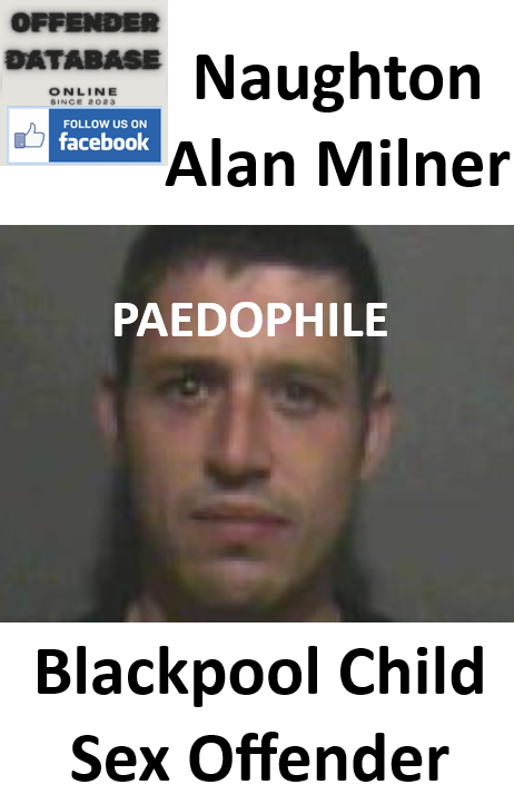 Naughton Alan Milner Blackpool Paedophile Child Sex Offender