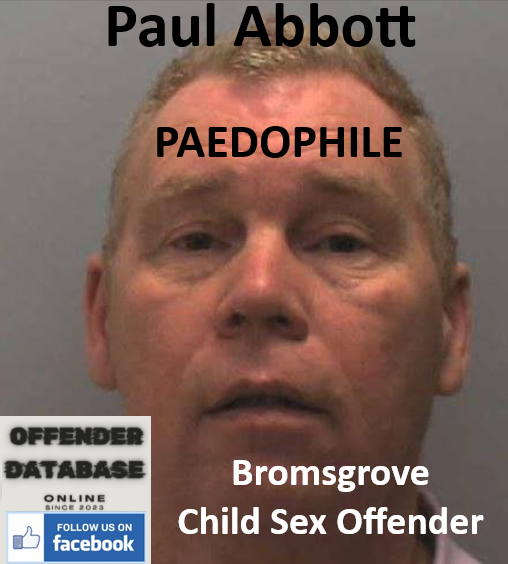 Paul Abbott Bromsgrove Paedophile Child Sex Offender