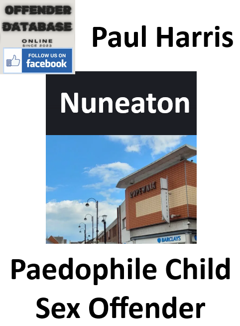 Paul Harris Nuneaton Paedophile Child Sex Offender Paul Harris Nuneaton Paedophile Child Sex Offender