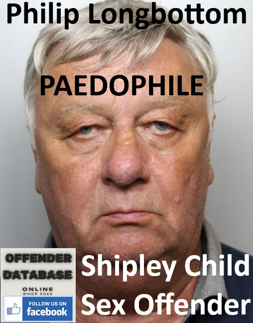 Philip Longbottom Shipley Paedophile Child Sex Offender