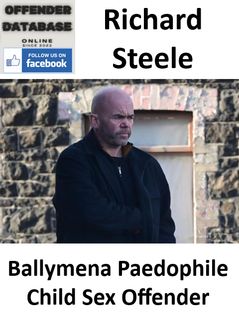 Richard Steele Ballymena Paedophile Child Sex Offender