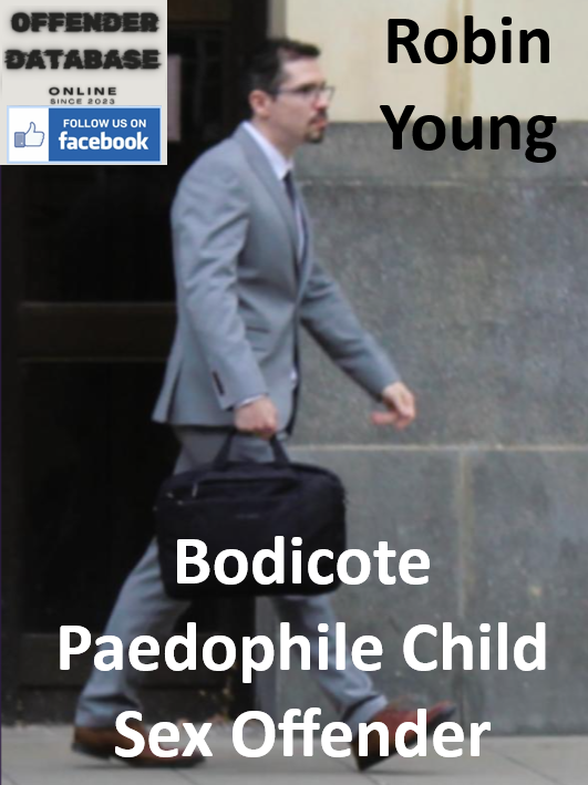 Robin Young Bodicote Paedophile Child Sex Offender Robin Young Bodicote Paedophile Child Sex Offender