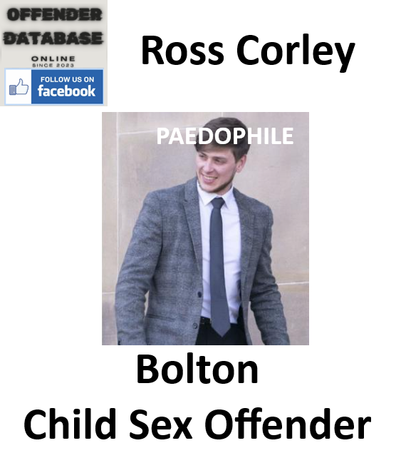 Ross Corley Bolton Paedophile Child Sex Offender