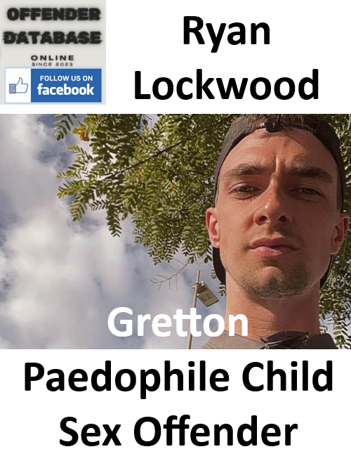 Ryan Lockwood Gretton Paedophile Child Sex Offender Ryan Lockwood Gretton Paedophile Child Sex Offender