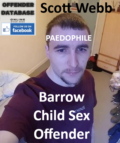 Scott Webb Barrow Paedophile Child Sex Offender