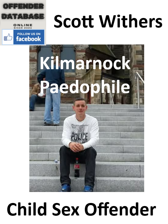 Scott Withers Kilmarnock Paedophile Child Sex Offender