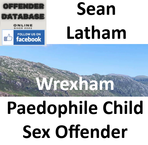 Sean Latham Wrexham Paedophile Child Sex Offender