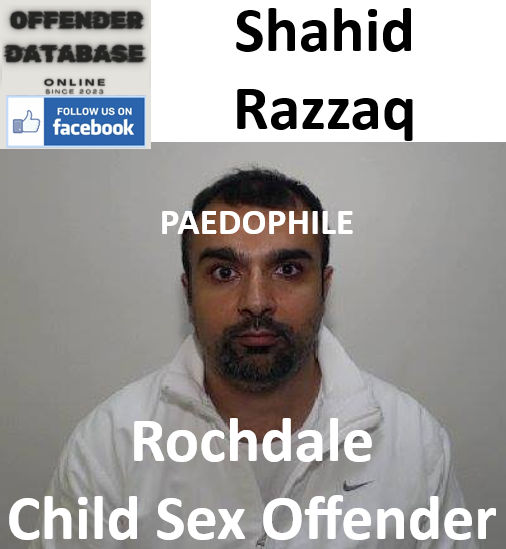 Shahid Razzaq Rochdale Paedophile Child Sex Offender Shahid Razzaq Rochdale Paedophile Child Sex Offender