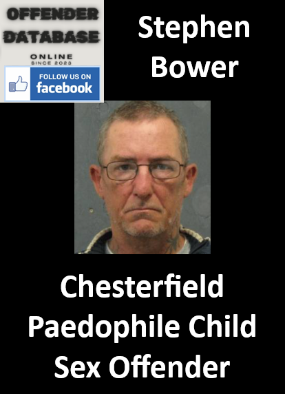Stephen Bower Chesterfield Paedophile Child Sex Offender