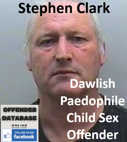 Stephen Clark Dawlish Paedophile Child Sex Offender Stephen Clark Dawlish Paedophile Child Sex Offender