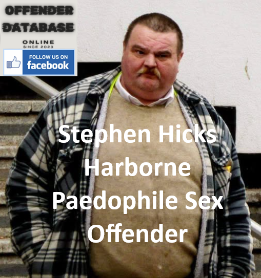Stephen Hicks Harborne Paedophile Sex Offender