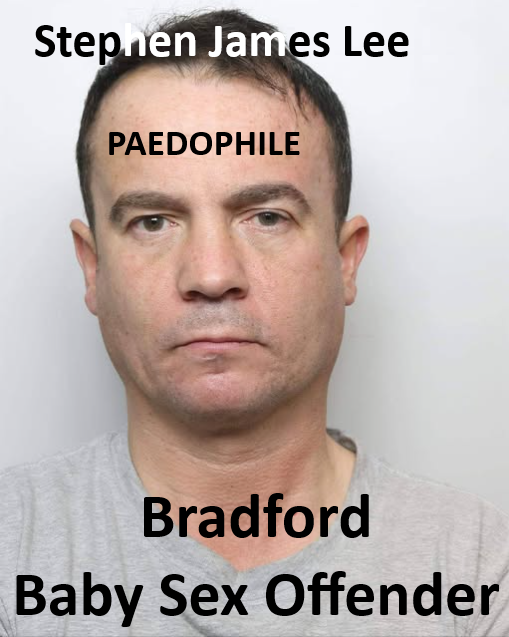 Stephen James Lee Bradford Paedophile Sex Offender