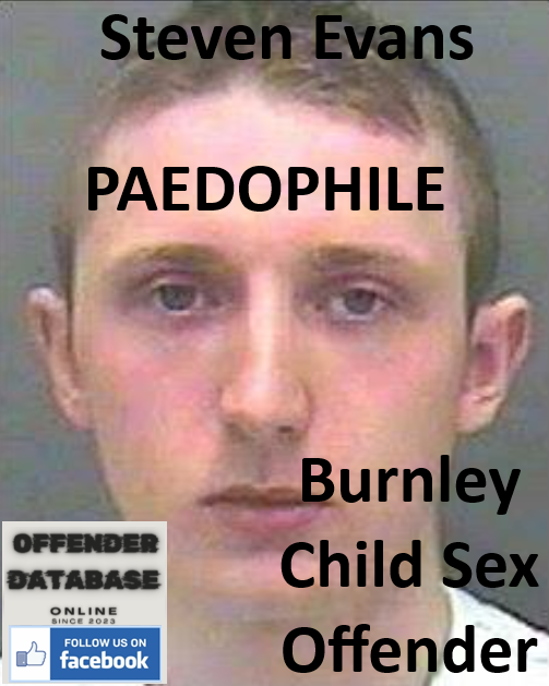 Steven Evans Burnley Paedophile Child Sex Offender