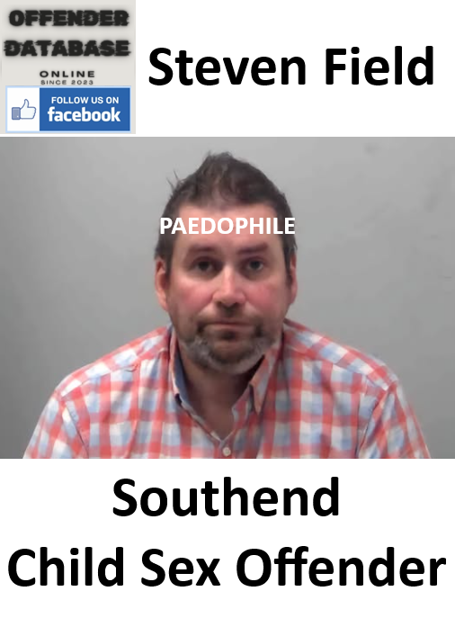 Steven Field Southend Paedophile Child Sex Offender