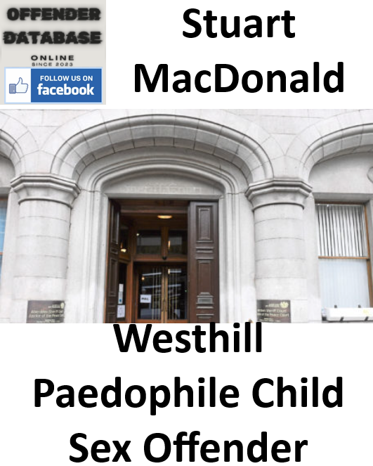 Stuart MacDonald Westhill Paedophile Child Sex Offender Stuart MacDonald Westhill Paedophile Child Sex Offender