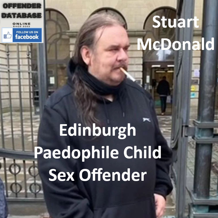 Stuart McDonald Edinburgh Paedophile Child Sex Offender Stuart McDonald Edinburgh Paedophile Child Sex Offender
