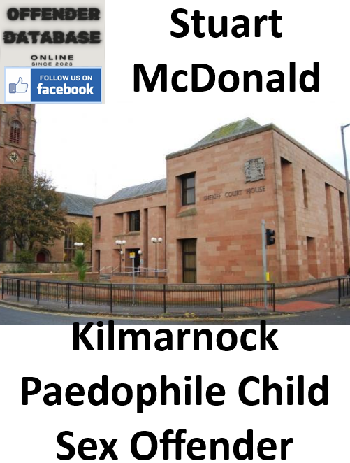 Stuart McDonald Kilmarnock Paedophile Child Sex Offender