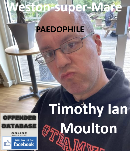 Timothy Ian Moulton Weston-super-Mare Paedophile Child Sex Offender