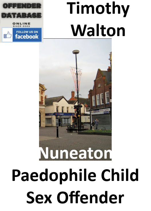 Timothy Walton Nuneaton Paedophile Child Sex Offender Timothy Walton Nuneaton Paedophile Child Sex Offender