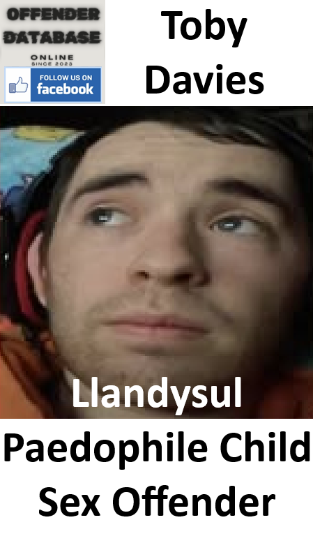 Toby Davies Llandysul Paedophile Child Sex Offender
