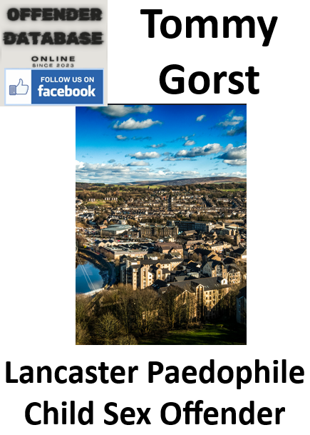 Tommy Gorst Lancaster Paedophile Child Sex Offender