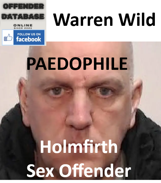 Warren Wild Holmfirth Paedophile Sex Offender