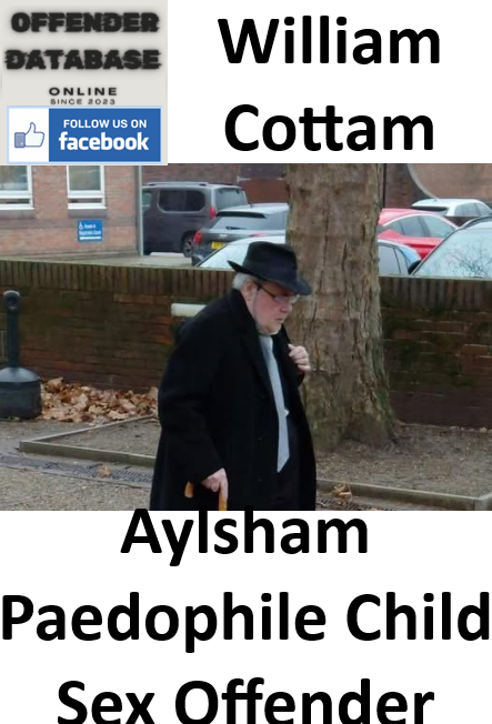 William Cottam Aylsham Paedophile Child Sex Offender William Cottam Aylsham Paedophile Child Sex Offender