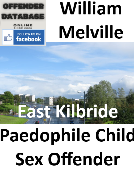 William Melville East Kilbride Paedophile Child Sex Offender William Melville East Kilbride Paedophile Child Sex Offender