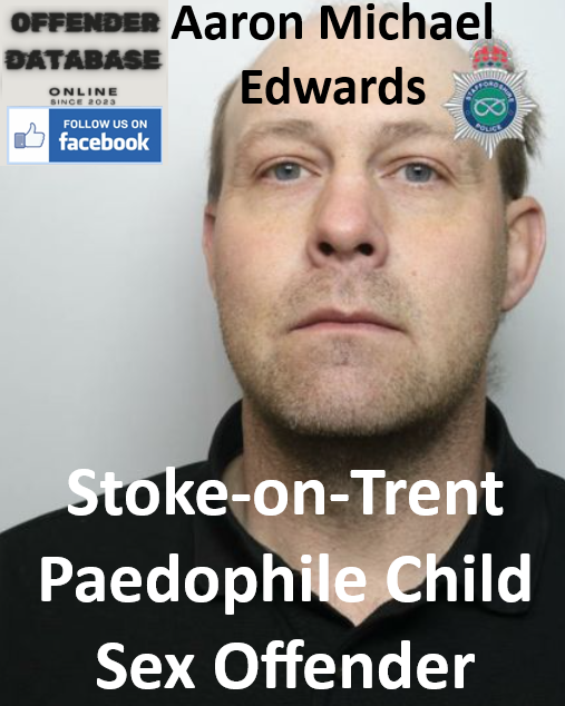 Aaron Michael Edwards Stoke-on-Trent Paedophile Child Sex Offender Aaron Michael Edwards Stoke-on-Trent Paedophile Child Sex Offender