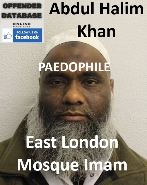 https://www.offender.uk/abdul-halim-khan-east-london-imam-paedophile-sex-offender/