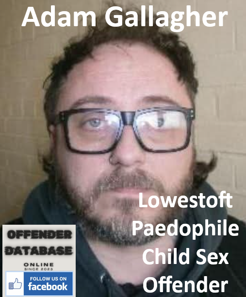 Adam Gallagher Lowestoft Paedophile Child Sex Offender Adam Gallagher Lowestoft Paedophile Child Sex Offender
