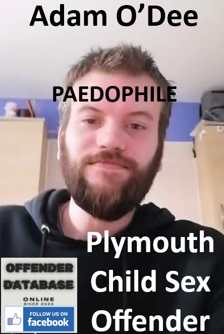 Adam O’Dee Plymouth Paedophile Child Sex Offender Adam O’Dee Plymouth Paedophile Child Sex Offender