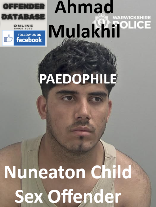 Ahmad Mulakhil Nuneaton Paedophile Child Sex Offender Ahmad Mulakhil Nuneaton Paedophile Child Sex Offender