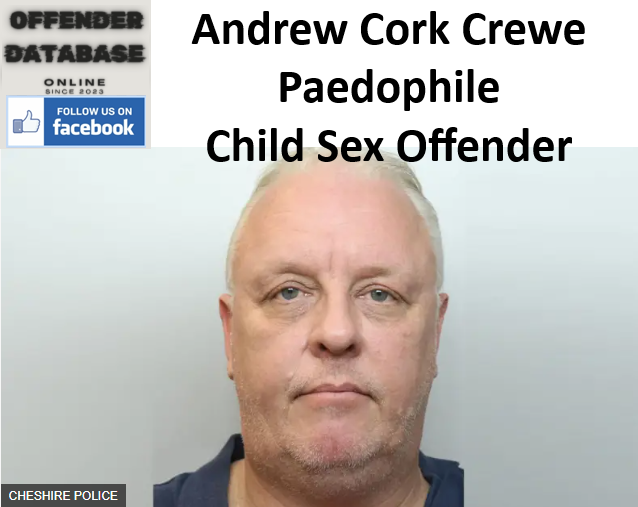 Andrew Cork Crewe Paedophile Child Sex Offender