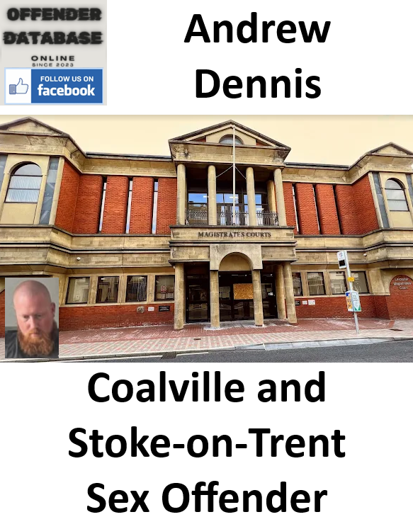 Andrew Dennis Coalville and Stoke-on-Trent Sex Offender