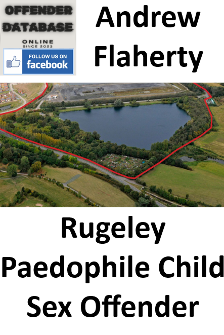 Andrew Flaherty Rugeley Paedophile Child Sex Offender Andrew Flaherty Rugeley Paedophile Child Sex Offender