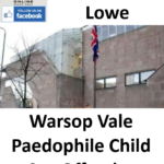 Andrew Lowe Warsop Vale Paedophile Child Sex Offender